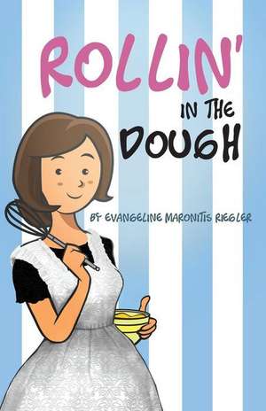 Rollin' in the Dough de Evangeline Maronitis Riegler