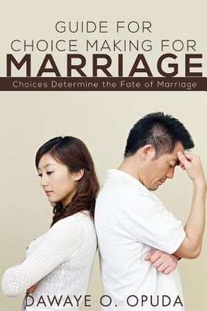 Guide for Choice Making for Marriage de Dawaye O. Opuda