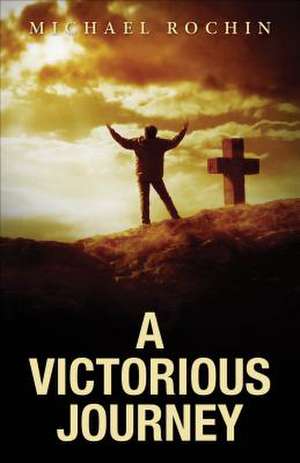 A Victorious Journey de Michael Rochin