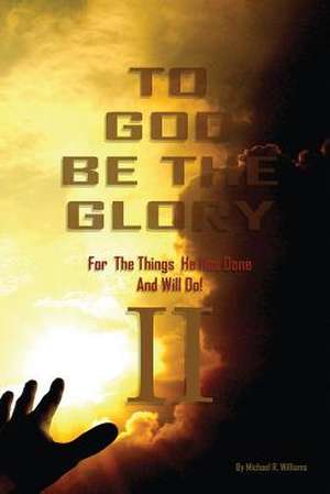 To God Be the Glory for the Things He Has Done and Will Do II de Michael Williams