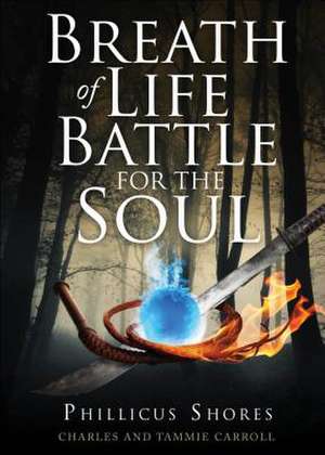 Breath of Life Battle for the Soul de Carroll Charles and Tammie