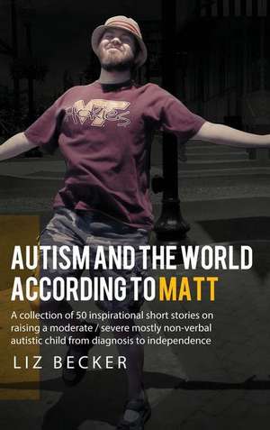 Autism and the World According to Matt de Liz Becker