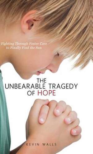 The Unbearable Tragedy of Hope de Kevin Walls