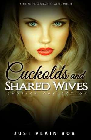 Cuckolds & Shared Wives (Becoming a Shared Wife, Vol. 8)