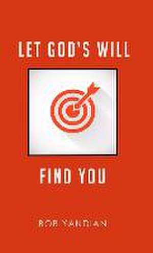 Let God's Will Find You de Bob Yandian