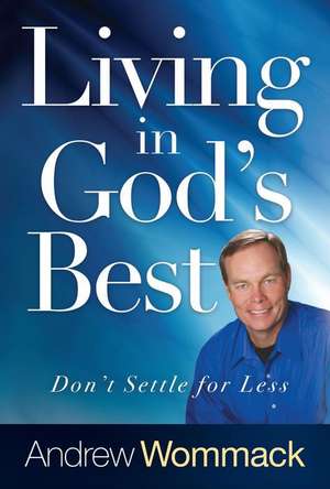 Living in God's Best de Andrew Wommack