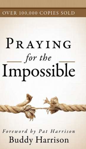 Praying for the Impossible de Buddy Harrison