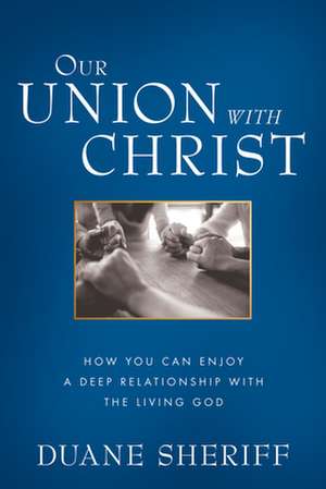 Our Union with Christ de Duane Sheriff