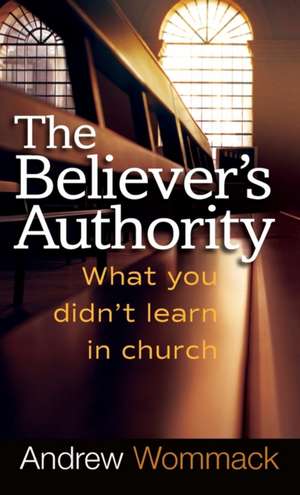 Believer's Authority de Andrew Wommack