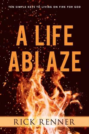 A Life Ablaze de Rick Renner