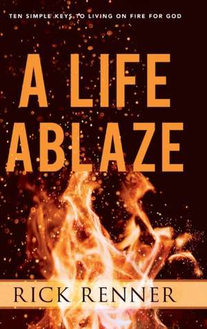 A Life Ablaze de Rick Renner