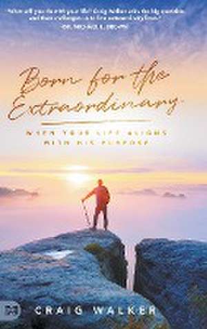 Born for the Extraordinary de Craig Walker