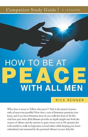 How To Be at Peace With All Men Study Guide de Rick Renner