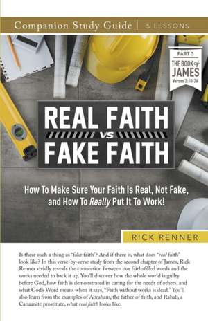 Real Faith vs. Fake Faith Study Guide de Rick Renner