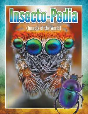 Insecto-Pedia (Insects of the World): What You Need to Know about College Today for Students and Parents de Speedy Publishing LLC