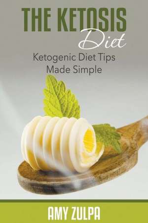 The Ketosis Diet de Amy Zulpa