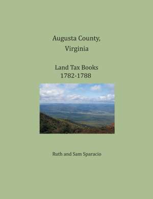 Augusta County, Virginia, Land Tax Books 1782-1788 de Ruth Sparacio