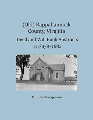 (Old) Rappahannock County, Virginia Deed and Will Book Abstracts 1678/9-1682 de Ruth Sparacio