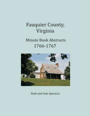 Fauquier County, Virginia Minute Book Abstracts 1766-1767 de Ruth Sparacio