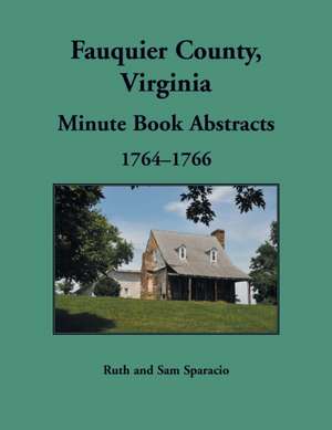 Fauquier County, Virginia Minute Book Abstracts 1764-1766 de Ruth Sparacio