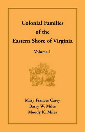 Colonial Families of the Eastern Shore of Virginia, Volume 1 de Mary Frances Carey