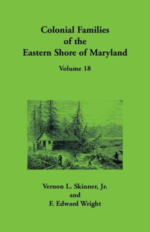 Colonial Families of the Eastern Shore of Maryland, Volume 18 de Vernon L. Skinner