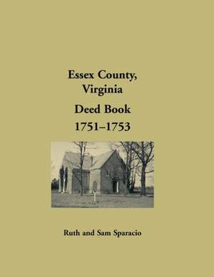 Essex County, Virginia Deed Book Abstracts, 1751-1753 de Ruth Sparacio