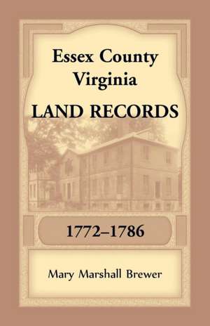 Essex County, Virginia Land Records, 1772-1786 de Mary Marshall Brewer