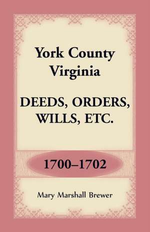 York County, Virginia Deeds, Orders, Wills, Etc., 1700-1702 de Mary Marshall Brewer