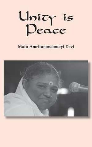 Unity Is Peace de Sri Mata Amritanandamayi Devi