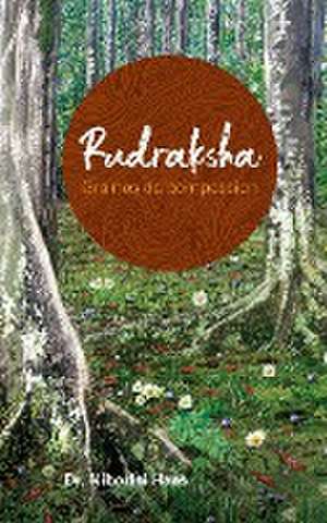 Rudraksha, Graines de compassion de Nibodhi Haas