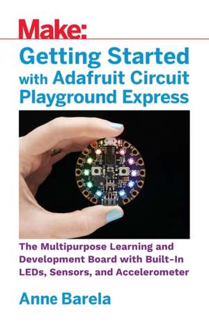 Getting Started with Adafruit Circuit Playground Express de Mike Barela