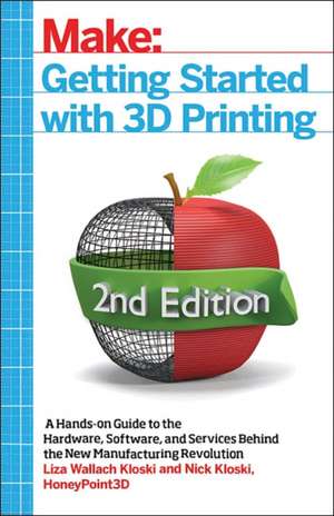 Getting Started with 3D Printing, 2e de Liza Wallach Kloski