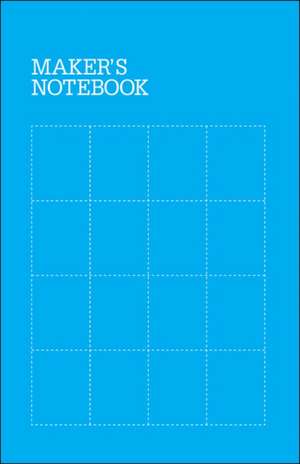 Maker′s Notebook, 3e de . Make Editors