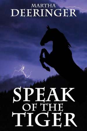 Speak of the Tiger de Martha Deeringer