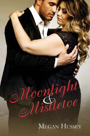 Moonlight and Mistletoe de Megan Hussey