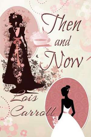 Then and Now de Lois Carroll