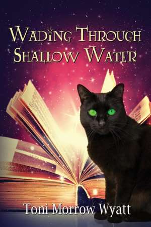 Wading Through Shallow Water de Toni Morrow Wyatt