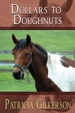 Dollars to Doughnuts de Patricia Gilkerson