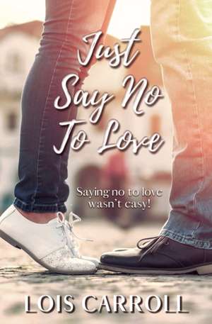 Just Say No to Love de Lois Carroll