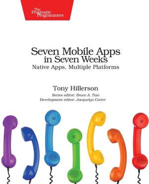 Seven Mobile Apps in Seven Weeks de Tony Hillerson