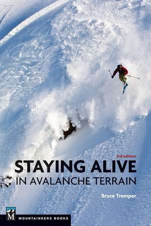 Staying Alive in Avalanche Terrain de Bruce Tremper