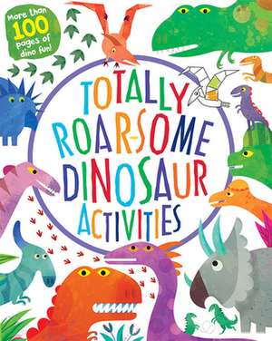 Totally Roarsome Dinosaur Activities de Parragon Books