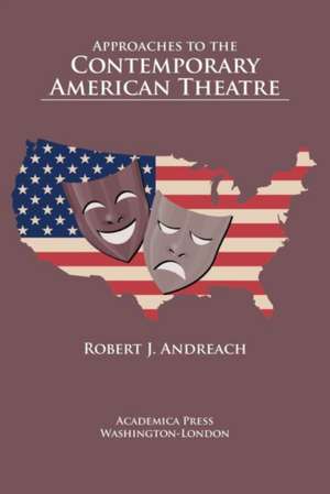 Approaches to the Contemporary American Theatre de Robert J Andreach