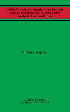 Debtor protection in American and European Union bankruptcy law de Dimitris Liakopoulos