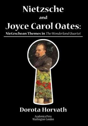 Nietzsche and Joyce Carol Oates de Dorota Olivia Horvath