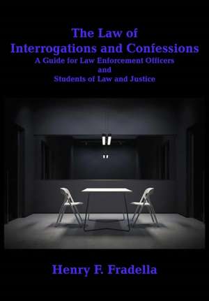 The Law of Interrogations and Confessions de Henry F. Fradella