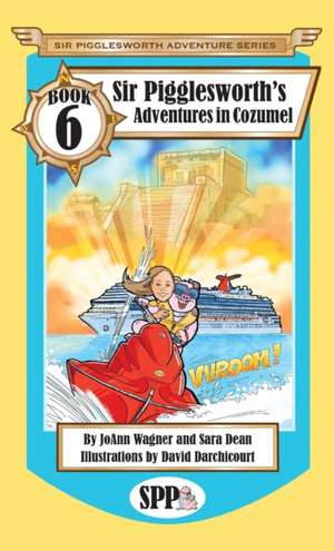 Sir Pigglesworth's Adventures in Cozumel de Joann Wagner