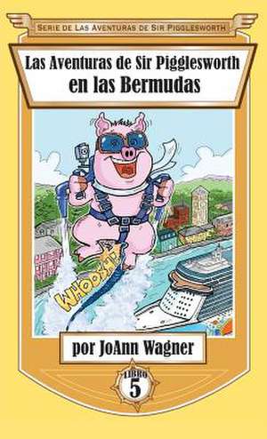 Las Aventuras de Sir Pigglesworth en las Bermudas de Joann Wagner