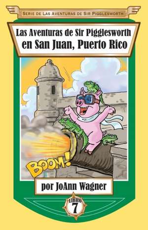 Las Aventuras de Sir Pigglesworth en San Juan, Puerto Rico de Joann Wagner